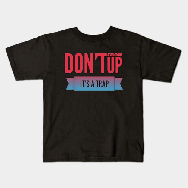 Don't grow up, it's a trap Adulting hard Kids T-Shirt by BoogieCreates